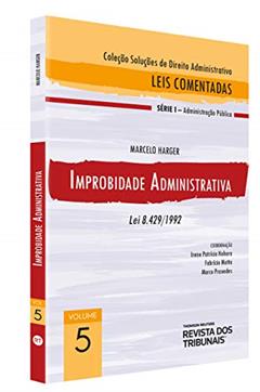 Improbidade Administrativa - Lei 8.429/92, do autor Irene Patricia Nohara, Fabricio Motta, Marco Praxedes Marcelo Harger