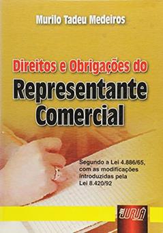 Direitos e Obrigações do Representante Comercial - Segundo a Lei 4.886/65, com as modificações introduzidas pela Lei 8.420/92, do autor Murilo Tadeu Medeiros