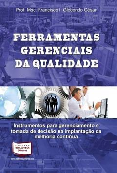 Ferramentas Gerenciais da Qualidade, do autor Francisco I. Giocondo César