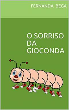 O SORRISO DA GIOCONDA (INFANTIL Livro 1), do autor FERNANDA BEGA