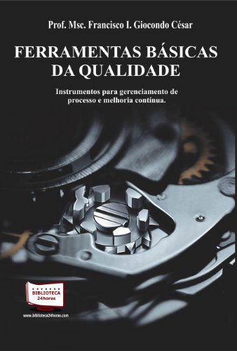 Ler Ferramentas Básicas da Qualidade, do autor Francisco I. Giocondo César Ler Ferramentas Básicas da Qualidade, do autor Francisco I. Giocondo César