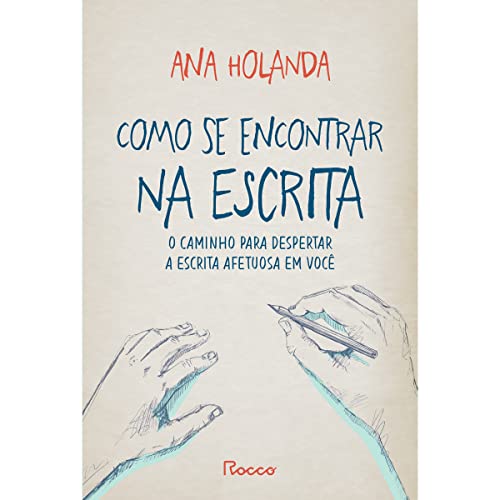 Ler Como se encontrar na escrita: O caminho para despertar a escrita afetuosa em você, do autor Ana Holanda