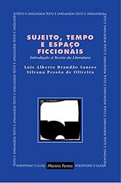 Sujeito, tempo e espaço ficcionais, do autor Luis Alberto Brandão Santos