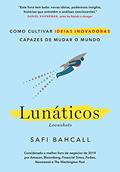 Ler Lunáticos - Loonshots: Como cultivar ideias inovadoras capazes de mudar o mundo, do autor Safi Bahcall Ler Lunáticos - Loonshots: Como cultivar ideias inovadoras capazes de mudar o mundo, do autor Safi Bahcall