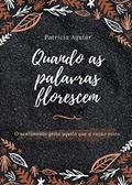 Ler Quando as palavras florescem, do autor Patrícia Aguiar