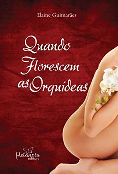 Quando florescem as orquídeas, do autor Elaine Guimarães