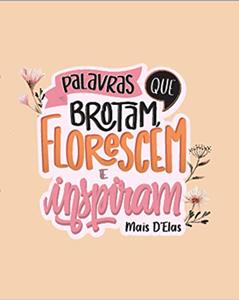 Palavras que brotam, florescem e inspiram: Mais D´Elas, do autor Luciana Brune
