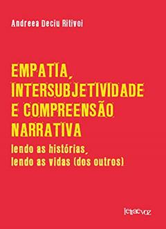 Empatia, intersubjetividade e compreensão narrativa: Lendo as histórias, lendo as vidas dos outros, do autor Andreea Deciu Ritivoi