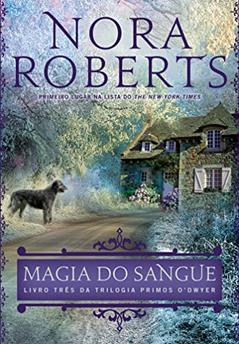 Magia do sangue (Primos O'Dwyer - Livro 3), do autor Nora Roberts