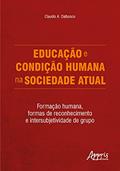 Ler Educação e condição humana na sociedade atual: formação humana, formas de reconhecimento e intersubjetividade de grupo, do autor Claudio A. Dalbosco Ler Educação e condição humana na sociedade atual: formação humana, formas de reconhecimento e intersubjetividade de grupo, do autor Claudio A. Dalbosco