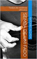 Ler Semba de um Fado: Textos da vivência africana, do autor Antonio Alçada Ler Semba de um Fado: Textos da vivência africana, do autor Antonio Alçada