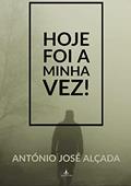 Ler HOJE FOI A MINHA VEZ!, do autor António José Alçada