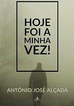 HOJE FOI A MINHA VEZ!, do autor António José Alçada