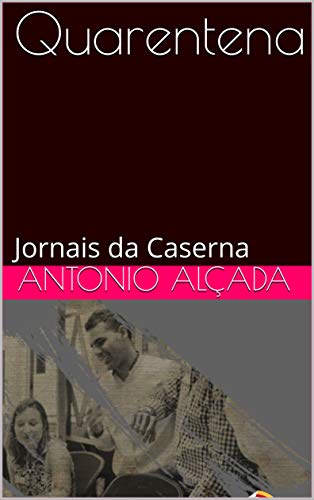 Ler Quarentena (Pandemia): Jornais da Caserna, do autor Antonio Jose Alçada