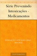 Ler Série Prevenindo Intoxicações - Medicamentos, do autor Fundação Oswaldo Cruz - FIOCRUZ