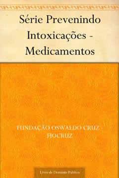 Série Prevenindo Intoxicações - Medicamentos, do autor Fundação Oswaldo Cruz - FIOCRUZ