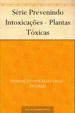 Série Prevenindo Intoxicações - Plantas Tóxicas, do autor Fundação Oswaldo Cruz - FIOCRUZ