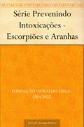 Ler Série Prevenindo Intoxicações - Escorpiões e Aranhas, do autor Fundação Oswaldo Cruz - FIOCRUZ Ler Série Prevenindo Intoxicações - Escorpiões e Aranhas, do autor Fundação Oswaldo Cruz - FIOCRUZ
