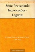 Ler Série Prevenindo Intoxicações - Lagartas, do autor Fundação Oswaldo Cruz - FIOCRUZ Ler Série Prevenindo Intoxicações - Lagartas, do autor Fundação Oswaldo Cruz - FIOCRUZ