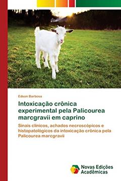 Intoxicação crônica experimental pela Palicourea marcgravii em caprino: Sinais clínicos, achados necroscópicos e histopatológicos da intoxicação crônica pela Palicourea marcgravii, do autor Edson Barbosa