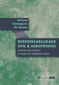 Responsabilidade Civil e Agrotóxicos. 2018, do autor Larissa Camapum de Souza