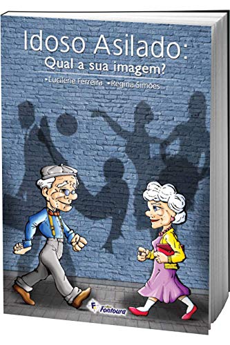 Ler Idoso Asilado: Qual a sua Imagem?, do autor Lucilene Ferreira; Regina Simões Ler Idoso Asilado: Qual a sua Imagem?, do autor Lucilene Ferreira; Regina Simões