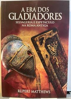 A era dos Gladiadores, do autor Rupert Matthews; Pé Da Letra