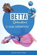 Ler Betta Splendens O Guia Definitivo!, do autor Michel Porto Gomes Ler Betta Splendens O Guia Definitivo!, do autor Michel Porto Gomes
