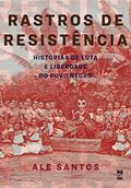 Ler Rastros de resistência: Histórias de luta e liberdade do povo negro, do autor Ale Santos
