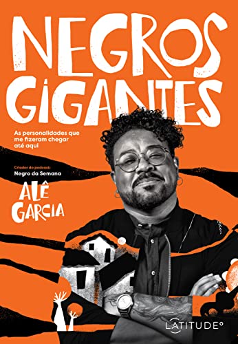 Ler Negros Gigantes: As personalidades que me fizeram chegar até aqui, do autor Alê Garcia