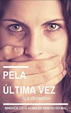 PELA ÚLTIMA VEZ, do autor ALE VILAMOSKI
