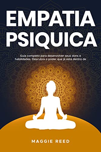 Ler EMPATIA PSÍQUICA: Guia completo para desenvolver seus dons e habilidades. Descubra o poder que já está dentro de você, do autor Maggie Reed Ler EMPATIA PSÍQUICA: Guia completo para desenvolver seus dons e habilidades. Descubra o poder que já está dentro de você, do autor Maggie Reed