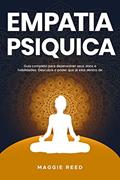 Ler EMPATIA PSÍQUICA: Guia completo para desenvolver seus dons e habilidades. Descubra o poder que já está dentro de você, do autor Maggie Reed Ler EMPATIA PSÍQUICA: Guia completo para desenvolver seus dons e habilidades. Descubra o poder que já está dentro de você, do autor Maggie Reed