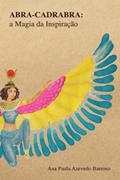 Ler Abra-Cadabra: A Magia da Inspiração, do autor Ana Paula Azevedo Barroso