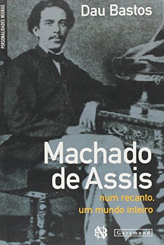 Ler Machado de Assis. Num Recanto um Mundo Inteiro, do autor Dau Bastos Ler Machado de Assis. Num Recanto um Mundo Inteiro, do autor Dau Bastos