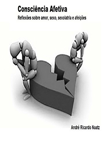 Ler Consciência Afetiva: Reflexões sobre Amor, Sexo, Sexolatria e Afeições, do autor ceil recanto do saber Ler Consciência Afetiva: Reflexões sobre Amor, Sexo, Sexolatria e Afeições, do autor ceil recanto do saber