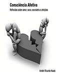 Ler Consciência Afetiva: Reflexões sobre Amor, Sexo, Sexolatria e Afeições, do autor ceil recanto do saber Ler Consciência Afetiva: Reflexões sobre Amor, Sexo, Sexolatria e Afeições, do autor ceil recanto do saber