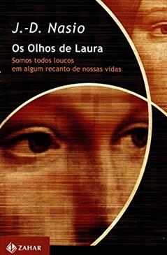 Os olhos de Laura: Somos todos loucos em algum recanto de nossas vidas, do autor J.-D. Nasio