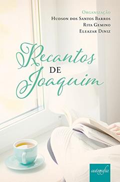 Recantos de Joaquim, do autor Hudson dos Santos Barros; Rita Gemino; Eleazar Diniz