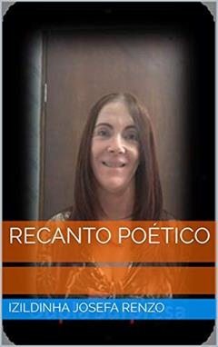RECANTO POÉTICO, do autor IZILDINHA JOSEFA RENZO