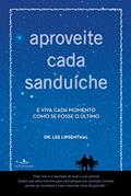 Ler Aproveite cada sanduíche: E viva cada momento como se fosse o último, do autor Dr. Lee Lipsenthal Ler Aproveite cada sanduíche: E viva cada momento como se fosse o último, do autor Dr. Lee Lipsenthal