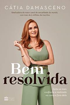Bem resolvida: Sinta-se mais confiante e realizada na cama e fora dela, do autor Cátia Damasceno