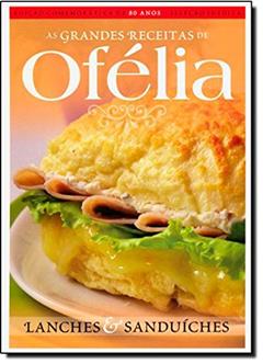 Lanches E Sanduiches - Colecao Grandes Receitas De Ofelia, do autor Ofelia Ramos Anunciato