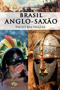 Brasil Anglo-saxão, do autor Paulo Balthazar Balthazar