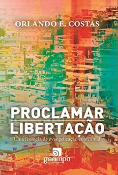 Proclamar Libertação: uma Teologia de Evangelização Contextual, do autor Orlando E. Costas
