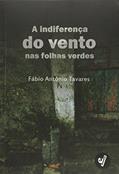Ler A Indiferença do Vento nas Folhas Verdes, do autor Fábio Antônio Tavares Ler A Indiferença do Vento nas Folhas Verdes, do autor Fábio Antônio Tavares