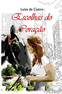 Escolhas do Coração, do autor Luiza de Castro