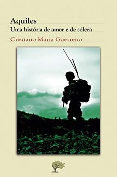 Aquiles: Uma história de amor e de cólera, do autor Cristiano Guerreiro