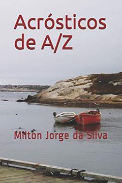 ACRÓSTICOS DE A a Z: A Alma descrita em acrósticos: 1, do autor Milton Jorge Da Silva Jorge Da Silva