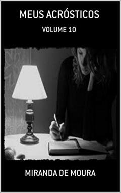 MEUS ACRÓSTICOS: VOLUME 10, do autor MIRANDA DE MOURA